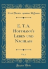 Image for E. T. A. Hoffmann&#39;s Leben und Nachlass, Vol. 1 (Classic Reprint)