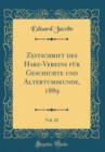 Image for Zeitschrift des Harz-Vereins fur Geschichte und Altertumskunde, 1889, Vol. 22 (Classic Reprint)