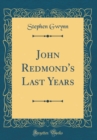 Image for John Redmond&#39;s Last Years (Classic Reprint)