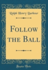 Image for Follow the Ball (Classic Reprint)