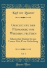 Image for Geschichte der Padagogik vom Wiederaufbluhen, Vol. 3: Klassischer Studien bis aus Unsere Zeit; Erste Abtheilung (Classic Reprint)
