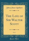 Image for The Life of Sir Walter Scott, Vol. 5 (Classic Reprint)