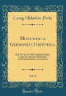 Image for Monumenta Germaniae Historica, Vol. 31: Inde Ab Anno Christi Quingentesimo Usque Ad Annum Millesimum Et Quingentesimum; Scriptorum (Classic Reprint)