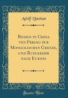 Image for Reisen in China von Peking zur Mongolischen Grenze, und Rueckkehr nach Europa (Classic Reprint)