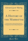 Image for A History of the Mahrattas: To Which Is Prefixed, an Historical Sketch of the Decan, Containing a Short Account of the Rise and Fall of the Mooslim Sovereignties Prior to the Era of Mahratta Independe