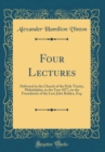 Image for Four Lectures: Delivered in the Church of the Holy Trinity, Philadelphia, in the Year 1877, on the Foundation of the Late John Bohlen, Esq. (Classic Reprint)