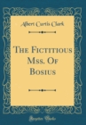 Image for The Fictitious Mss. Of Bosius (Classic Reprint)