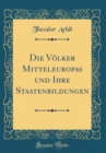 Image for Die Volker Mitteleuropas und Ihre Staatenbildungen (Classic Reprint)