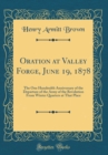 Image for Oration at Valley Forge, June 19, 1878: The One Hundredth Anniversary of the Departure of the Army of the Revolution From Winter Quarters at That Place (Classic Reprint)