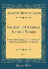 Image for Friedrich Heinrich Jacobi&#39;s Werke, Vol. 4: Dritte Abtheilung; J. G. Hamann&#39;s Briefwechsel mit F. H. Jacobi (Classic Reprint)