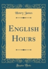 Image for English Hours (Classic Reprint)