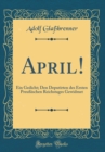 Image for April!: Ein Gedicht; Den Deputirten des Ersten Preußischen Reichstages Gewidmet (Classic Reprint)