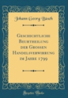 Image for Geschichtliche Beurtheilung der Grossen Handelsverwirrung im Jahre 1799 (Classic Reprint)