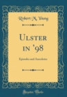 Image for Ulster in 98: Episodes and Anecdotes (Classic Reprint)