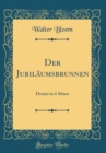 Image for Der Jubilaumsbrunnen: Drama in 4 Akten (Classic Reprint)