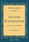 Image for Aus der Schneegrube: Gedanken zur Naturforschung (Classic Reprint)