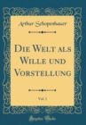 Image for Die Welt als Wille und Vorstellung, Vol. 1 (Classic Reprint)
