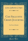 Image for Caii Sallustii Crispi Jugurtha: For Use in Schools (Classic Reprint)