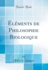Image for Elements de Philosophie Biologique (Classic Reprint)
