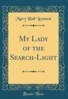 Image for My Lady of the Search-Light (Classic Reprint)