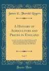 Image for A History of Agriculture and Prices in England, Vol. 7: From the Year After the Oxford Parliament (1359) To the Commencement of the Continental War (1793), Compiled Entirely From Original and Contempo
