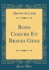 Image for Bons Coeurs Et Braves Gens (Classic Reprint)