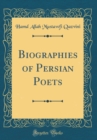 Image for Biographies of Persian Poets (Classic Reprint)