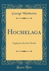 Image for Hochelaga: England in the New World (Classic Reprint)