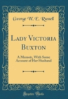 Image for Lady Victoria Buxton: A Memoir, With Some Account of Her Husband (Classic Reprint)
