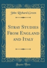 Image for Stray Studies From England and Italy (Classic Reprint)