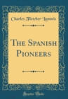 Image for The Spanish Pioneers (Classic Reprint)