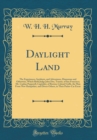 Image for Daylight Land: The Experiences, Incidents, and Adventures, Humorous and Otherwise, Which Befel Judge John Doe, Tourist, of San Francisco; Mr. Cephas Pepperell, Capitalist, of Boston; Colonel Goffe, th