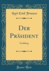 Image for Der Prasident: Erzahlung (Classic Reprint)