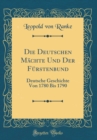 Image for Die Deutschen Machte Und Der Furstenbund: Deutsche Geschichte Von 1780 Bis 1790 (Classic Reprint)