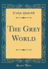 Image for The Grey World (Classic Reprint)