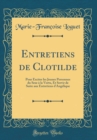 Image for Entretiens de Clotilde: Pour Exciter les Jeunes Personnes du Sexe a la Vertu, Et Servir de Suite aux Entretiens d&#39;Angelique (Classic Reprint)