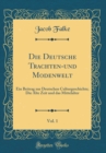 Image for Die Deutsche Trachten-und Modenwelt, Vol. 1: Ein Beitrag zur Deutschen Culturgeschichte; Die Alte Zeit und das Mittelalter (Classic Reprint)