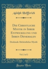 Image for Die Christliche Mystik in Ihrer Entwickelung und Ihren Denkmalen, Vol. 2 of 2: Denkmale Altchristlicher Mystik (Classic Reprint)