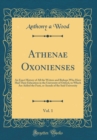 Image for Athenae Oxonienses, Vol. 1: An Exact History of All the Writers and Bishops Who Have Had Their Education in the University of Oxford, to Which Are Added the Fasti, or Annals of the Said University (Cl