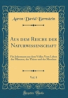 Image for Aus dem Reiche der Naturwissenschaft, Vol. 8: Fur Jedermann aus dem Volke; Vom Leben der Pflanzen, der Thiere und der Meschen (Classic Reprint)