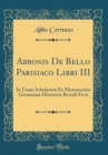 Image for Abbonis De Bello Parisiaco Libri III: In Usum Scholarum Ex Monumentis Germaniae Historicis Recudi Fecit (Classic Reprint)