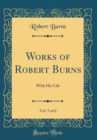Image for Works of Robert Burns, Vol. 5 of 6: With His Life (Classic Reprint)