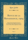 Image for Revue de la Renaissance, 1904, Vol. 5: Organe International des Amis du Xvie Siecle Et de la Pleiade; Paraissant Tous les Deux Mois; Quatrieme Annee (Classic Reprint)