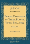 Image for Priced Catalogue of Trees, Plants, Vines, Etc., 1894: Season, 1894 (Classic Reprint)