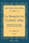 Image for La Semaine du Clerge, 1899, Vol. 18: Bibliotheque Universelle du Pretre; Premiere Partie (Classic Reprint)