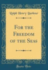 Image for For the Freedom of the Seas (Classic Reprint)