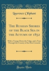 Image for The Russian Shores of the Black Sea in the Autumn of 1852: With a Voyage Down the Volga, and a Tour Through the Country of the Don Cossacks (Classic Reprint)