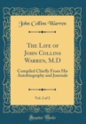 Image for The Life of John Collins Warren, M.D, Vol. 2 of 2: Compiled Chiefly From His Autobiography and Journals (Classic Reprint)