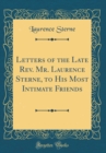 Image for Letters of the Late Rev. Mr. Laurence Sterne, to His Most Intimate Friends (Classic Reprint)