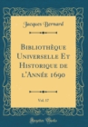 Image for Bibliotheque Universelle Et Historique de l&#39;Annee 1690, Vol. 17 (Classic Reprint)